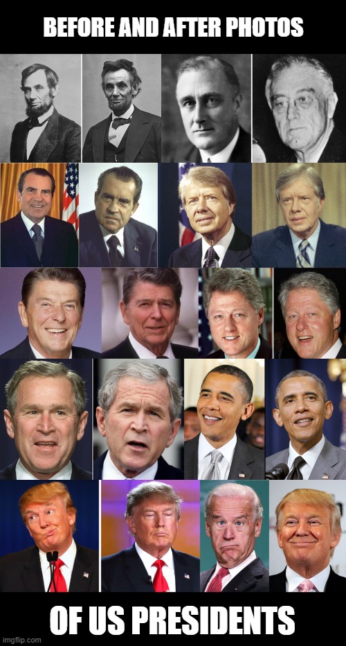 How the Office of the US President Changes One over Time | BEFORE AND AFTER PHOTOS; OF US PRESIDENTS | image tagged in presidents,trump,biden | made w/ Imgflip meme maker