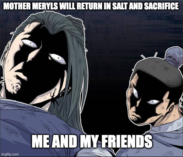 Local S&S meme | MOTHER MERYLS WILL RETURN IN SALT AND SACRIFICE; ME AND MY FRIENDS | image tagged in you can't be serious,salt_and_sanctuary,salt_and_sacrifice | made w/ Imgflip meme maker
