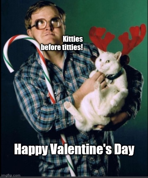Bubbles' Valentine | Kitties before titties! Happy Valentine's Day | image tagged in funny | made w/ Imgflip meme maker