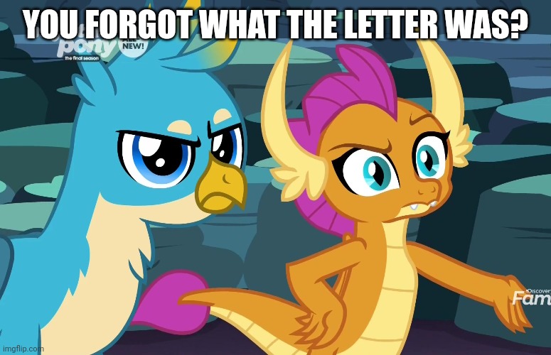 YOU FORGOT WHAT THE LETTER WAS? | made w/ Imgflip meme maker