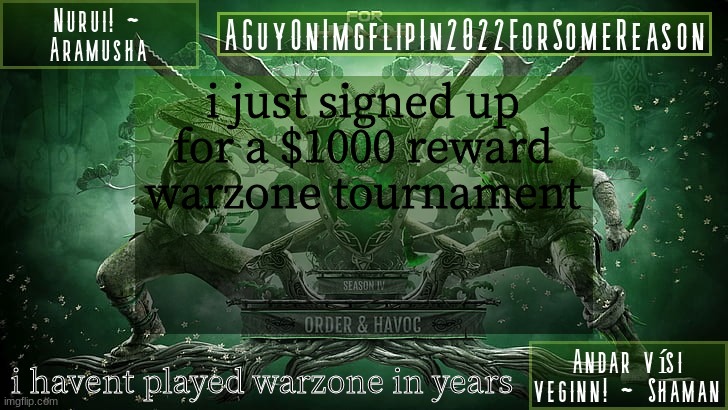 wish me luck, 1 month to prepare | i just signed up for a $1000 reward warzone tournament; i havent played warzone in years | image tagged in aguyonimgflipforsomereason announcement temp 6 | made w/ Imgflip meme maker