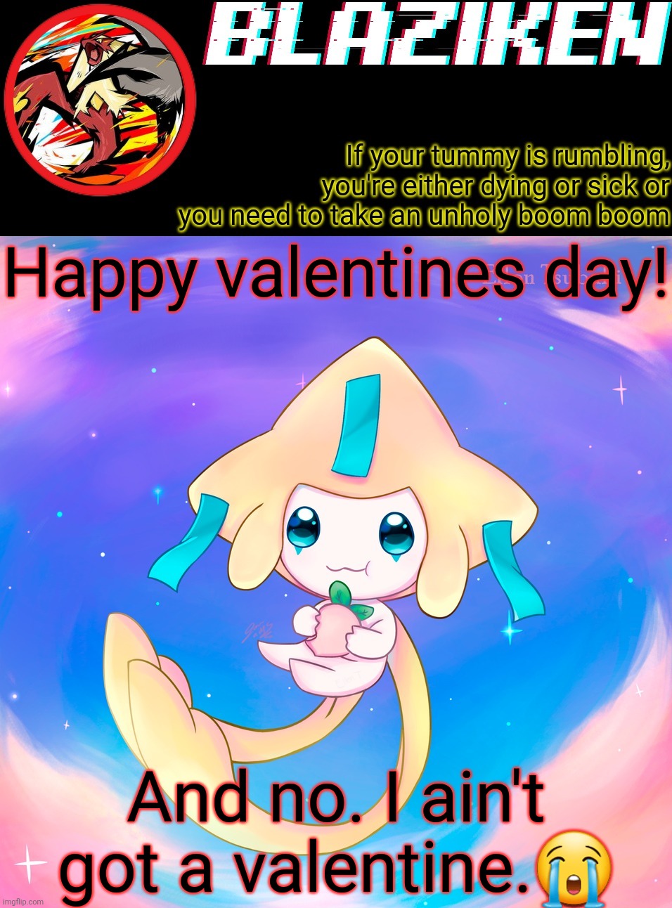 Blaziken's jirachi temp | Happy valentines day! And no. I ain't got a valentine.😭 | image tagged in blaziken's jirachi temp | made w/ Imgflip meme maker