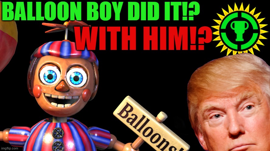 Balloon Boy caused the bite of ‘87 with Donald Trump | BALLOON BOY DID IT!? WITH HIM!? | image tagged in game theory | made w/ Imgflip meme maker