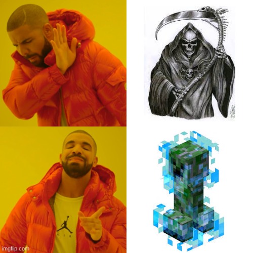 Death itself | image tagged in memes,drake hotline bling,minecraft,minecraft creeper | made w/ Imgflip meme maker