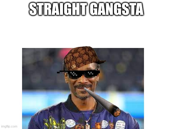 Upvote if you liked the halftime show | STRAIGHT GANGSTA | image tagged in snoop dogg | made w/ Imgflip meme maker