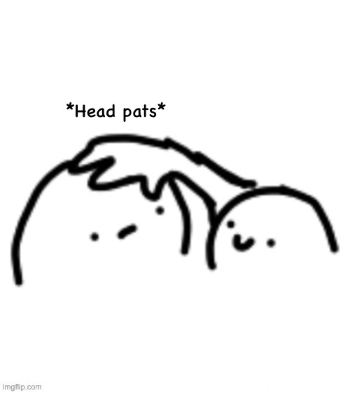 *Head pats* | made w/ Imgflip meme maker