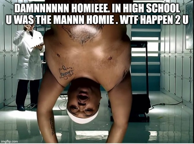 50 cent | DAMNNNNNN HOMIEEE. IN HIGH SCHOOL U WAS THE MANNN HOMIE . WTF HAPPEN 2 U | image tagged in 50 cent,funny memes,rap | made w/ Imgflip meme maker