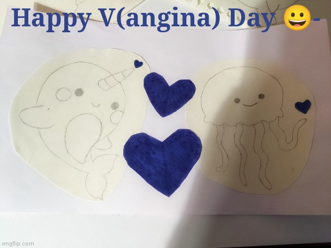 didn't know whether to make a Narwhal or a Jellyfish so I did both | Happy V(angina) Day 😀- | made w/ Imgflip meme maker