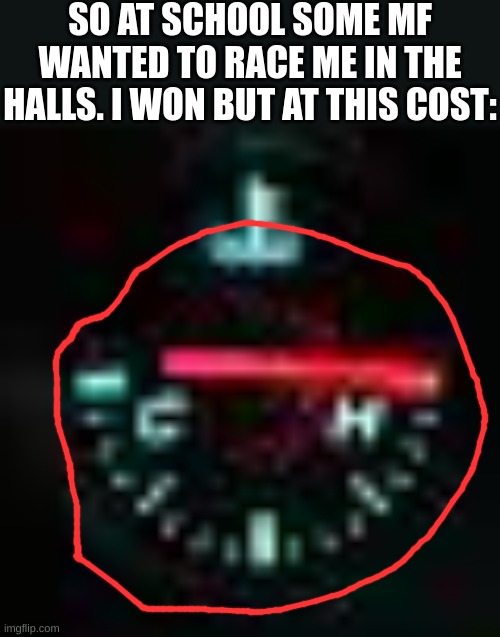 fast as a lamborghini aventador, reliable as a chevy silverado, simple as a 1996 dodge ram | SO AT SCHOOL SOME MF WANTED TO RACE ME IN THE HALLS. I WON BUT AT THIS COST: | made w/ Imgflip meme maker