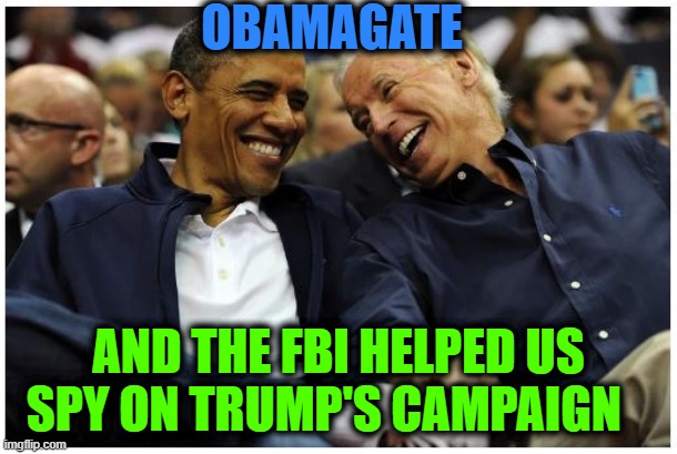 Obamagate | OBAMAGATE; AND THE FBI HELPED US SPY ON TRUMP'S CAMPAIGN | image tagged in obamagate | made w/ Imgflip meme maker
