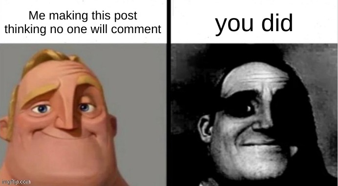 People Who Don't Know vs. People Who Know | Me making this post thinking no one will comment you did | image tagged in people who don't know vs people who know | made w/ Imgflip meme maker