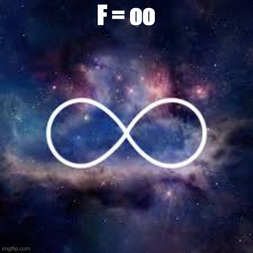 infinite universe | F = oo | image tagged in infinite universe | made w/ Imgflip meme maker