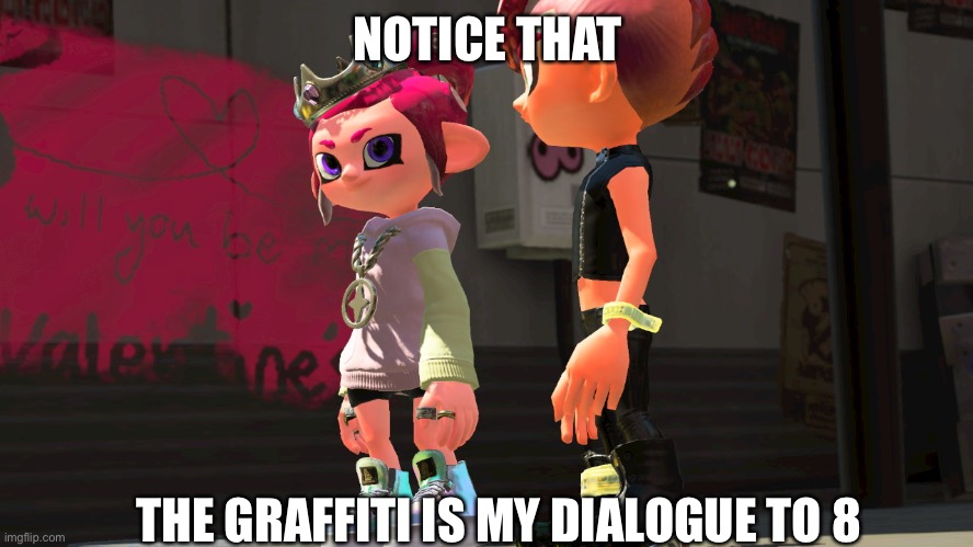 That was a perfect coincidence lol | NOTICE THAT; THE GRAFFITI IS MY DIALOGUE TO 8 | made w/ Imgflip meme maker