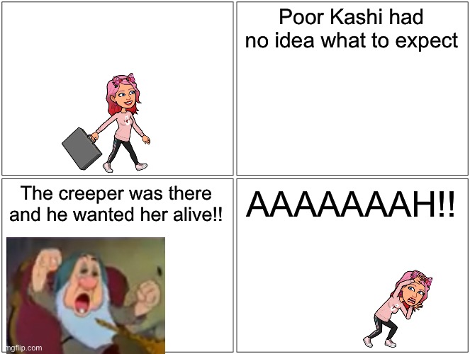 Poor Kashi had no idea | Poor Kashi had no idea what to expect; The creeper was there and he wanted her alive!! AAAAAAAH!! | image tagged in memes,blank comic panel 2x2 | made w/ Imgflip meme maker