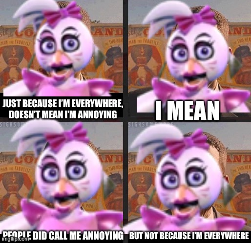 When glamrock chica every went to a psychologist |  I MEAN; JUST BECAUSE I’M EVERYWHERE, DOESN’T MEAN I’M ANNOYING; BUT NOT BECAUSE I’M EVERYWHERE; PEOPLE DID CALL ME ANNOYING | image tagged in but not because i'm black,fnaf,chica,unfair | made w/ Imgflip meme maker