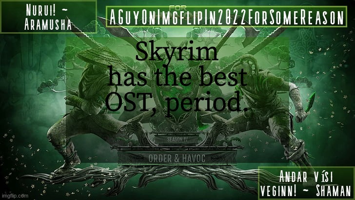 AGuyOnImgflipForSomeReason Announcement Temp 6 | Skyrim has the best OST, period. | image tagged in aguyonimgflipforsomereason announcement temp 6 | made w/ Imgflip meme maker