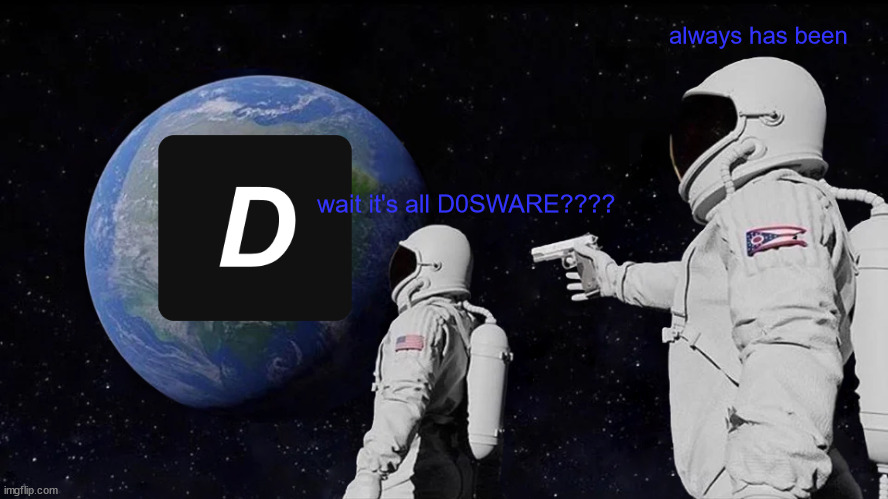 d0sware | always has been; wait it's all D0SWARE???? | image tagged in memes,always has been,d0sware,synapse x,roblox exploits,hacking | made w/ Imgflip meme maker
