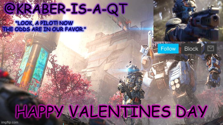 Kraber-is-a-qt | HAPPY VALENTINES DAY | image tagged in kraber-is-a-qt | made w/ Imgflip meme maker