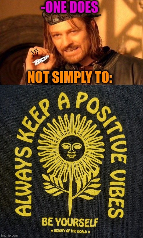 -ONE DOES NOT SIMPLY TO: | image tagged in one does not simply 420 blaze it | made w/ Imgflip meme maker
