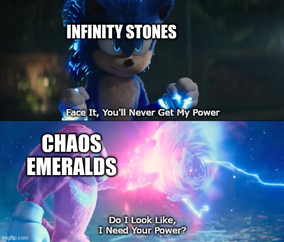 Do I Look Like I Need Your Power Meme | INFINITY STONES; CHAOS EMERALDS | image tagged in do i look like i need your power meme | made w/ Imgflip meme maker