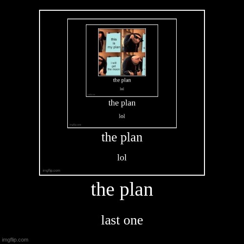 the plan in the plan the plan talking about gru talking about gramer | image tagged in funny,demotivationals | made w/ Imgflip demotivational maker