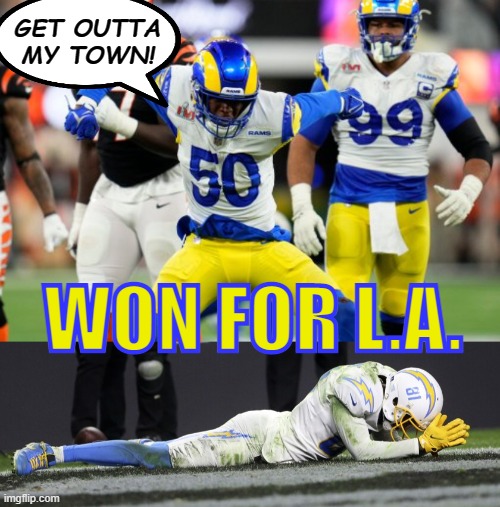 Rams Nation |  GET OUTTA MY TOWN! WON FOR L.A. | image tagged in super bowl,rams,larams,los angeles,san diego chargers | made w/ Imgflip meme maker