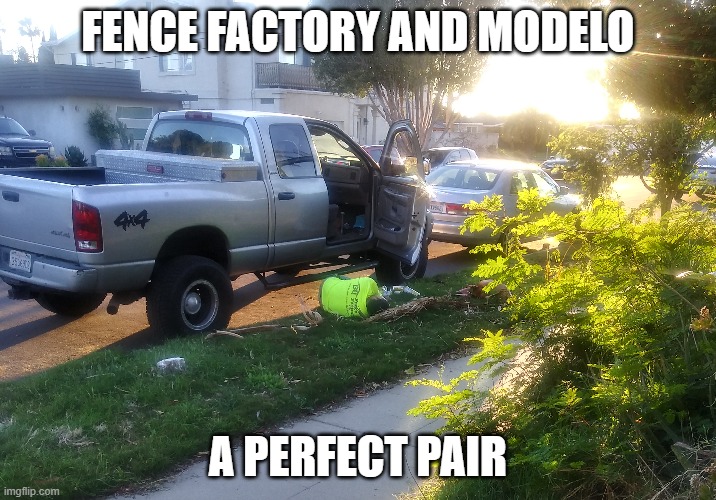 Fence Factory and Modelo | FENCE FACTORY AND MODELO; A PERFECT PAIR | image tagged in drunk,fence,factory | made w/ Imgflip meme maker