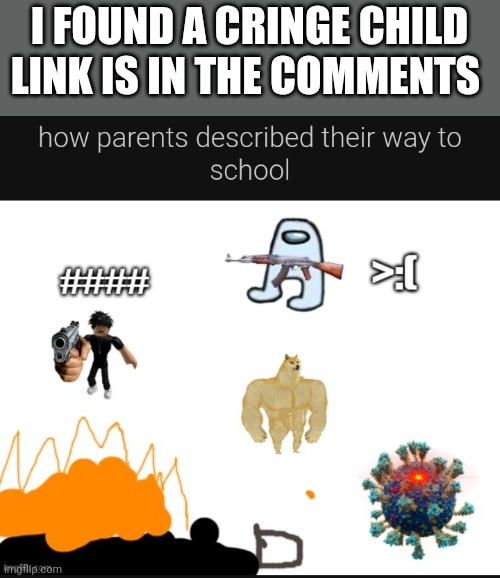 I FOUND A CRINGE CHILD LINK IS IN THE COMMENTS | made w/ Imgflip meme maker