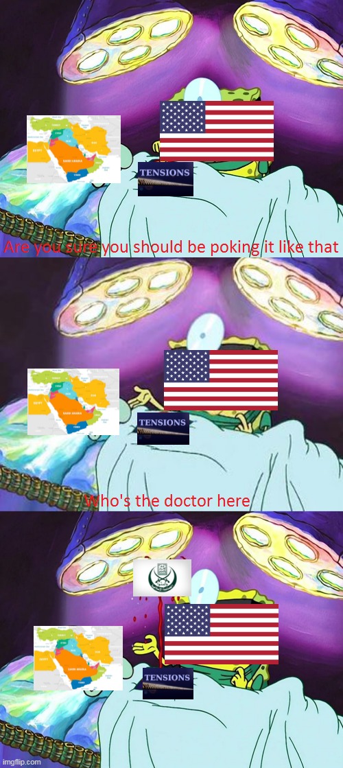 US Involvement In The Middle East In A Nutshell | image tagged in who's the doctor here,united states,middle east,insurgency,terrorism,tensions | made w/ Imgflip meme maker