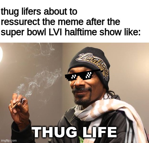 Thug Lifers OUR TIME HAS COME - Imgflip