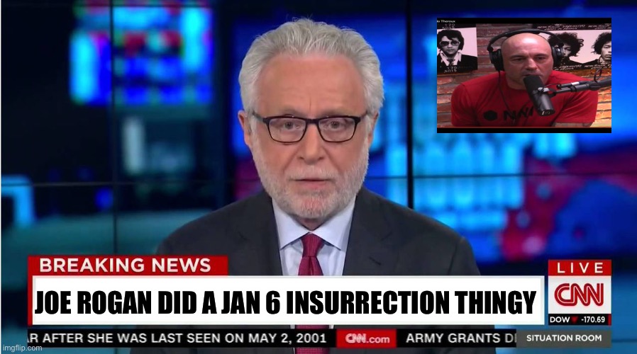 Joe Rogan did a thingy. | JOE ROGAN DID A JAN 6 INSURRECTION THINGY | image tagged in cnn wolf of fake news fanfiction,joe rogan | made w/ Imgflip meme maker