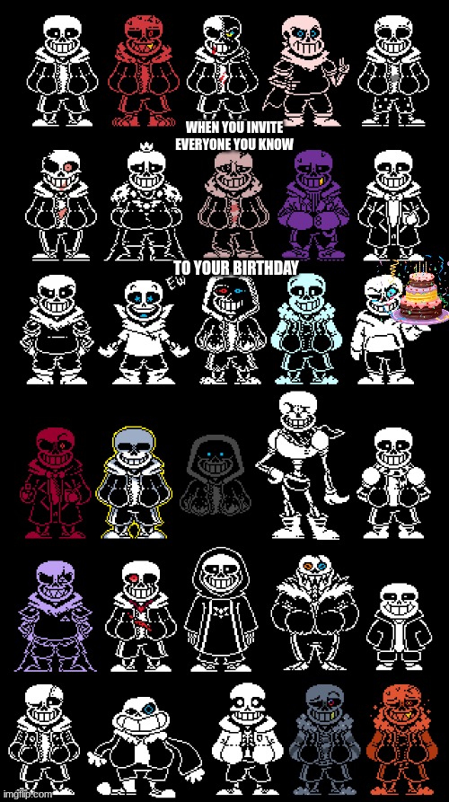 Sans AUs | WHEN YOU INVITE EVERYONE YOU KNOW; TO YOUR BIRTHDAY | image tagged in sans aus,happy birthday,birthday,cake | made w/ Imgflip meme maker