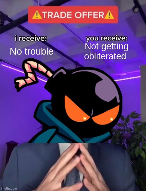 Whitty's offer | Not getting obliterated; No trouble | image tagged in fnf mod,whitty | made w/ Imgflip meme maker