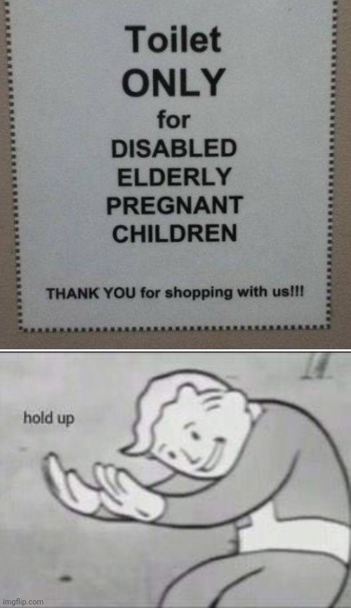 Disabled elderly pregnant children? | image tagged in memes,blank transparent square,fallout hold up,funny,funny signs | made w/ Imgflip meme maker