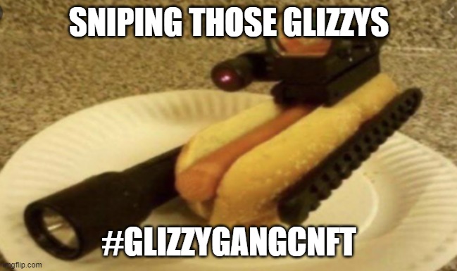 beam on a glizzy | SNIPING THOSE GLIZZYS; #GLIZZYGANGCNFT | image tagged in beam on a glizzy | made w/ Imgflip meme maker