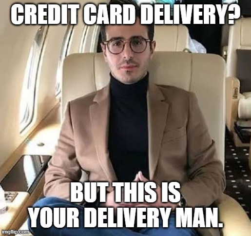 Simon Leviev | CREDIT CARD DELIVERY? BUT THIS IS YOUR DELIVERY MAN. | image tagged in simon leviev | made w/ Imgflip meme maker