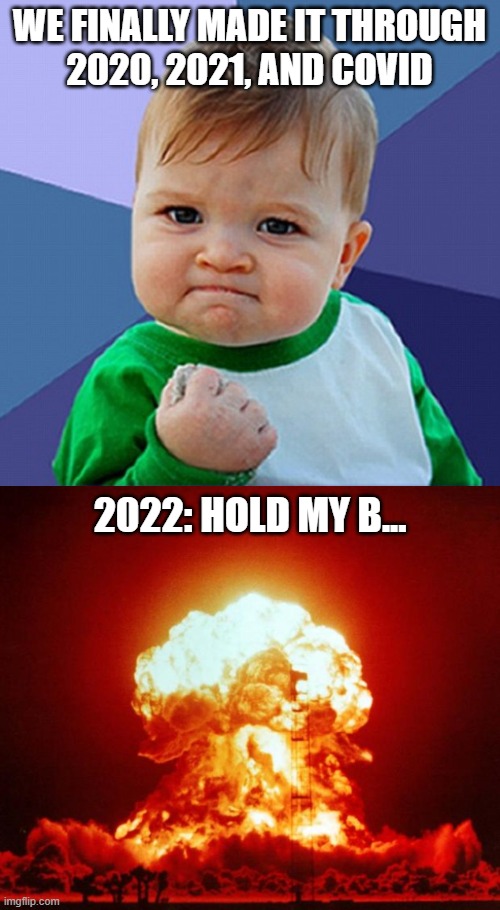 Так долго и спасибо за всю рыбу | WE FINALLY MADE IT THROUGH
2020, 2021, AND COVID; 2022: HOLD MY B... | image tagged in made it to 2021,nuke,end of the world,russia,united states | made w/ Imgflip meme maker