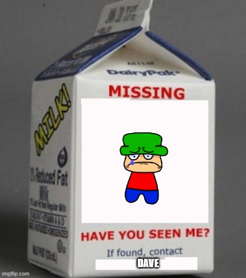 Milk carton | DAVE | image tagged in milk carton | made w/ Imgflip meme maker