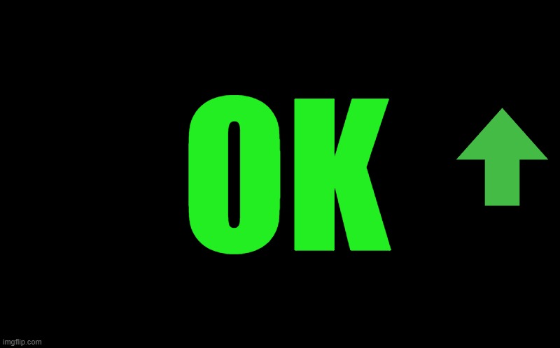 black screen | OK | image tagged in black screen | made w/ Imgflip meme maker