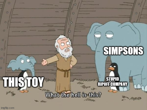 What the hell is this? | THIS TOY SIMPSONS STUPID RIPOFF COMPANY | image tagged in what the hell is this | made w/ Imgflip meme maker