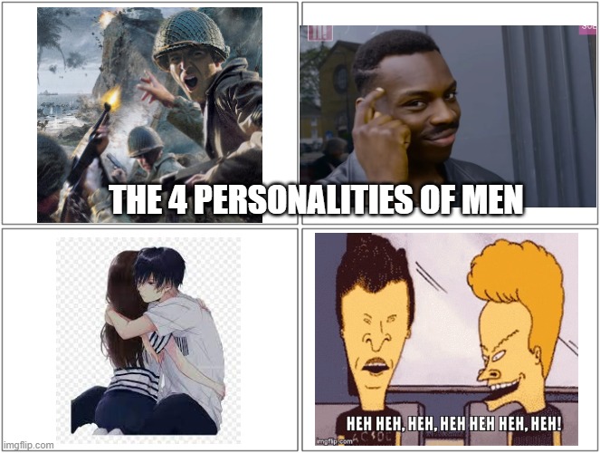The 4 personalities of men | THE 4 PERSONALITIES OF MEN | image tagged in 4 boxes,men,funny,memes,funny memes,general | made w/ Imgflip meme maker