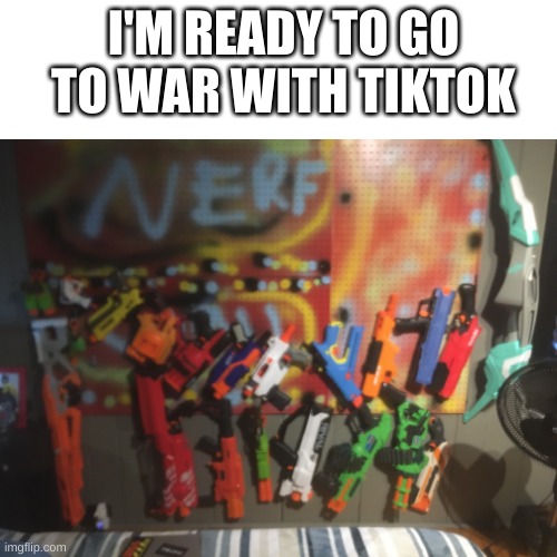 I'M READY TO GO TO WAR WITH TIKTOK | made w/ Imgflip meme maker