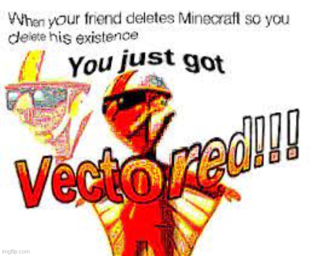 GeT vEcToReD | image tagged in funny memes | made w/ Imgflip meme maker