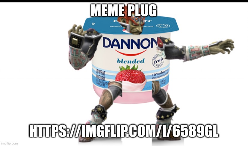 MEME PLUG; HTTPS://IMGFLIP.COM/I/6589GL | made w/ Imgflip meme maker