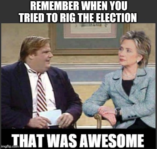 REMEMBER WHEN YOU TRIED TO RIG THE ELECTION | made w/ Imgflip meme maker