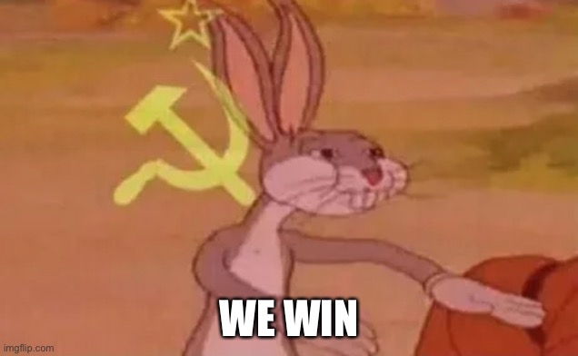 Bugs bunny communist | WE WIN | image tagged in bugs bunny communist | made w/ Imgflip meme maker