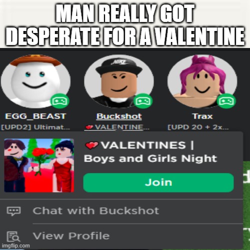 LOL | MAN REALLY GOT DESPERATE FOR A VALENTINE | image tagged in roblox,valentine's day | made w/ Imgflip meme maker