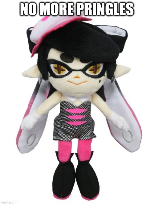 Callie plush | NO MORE PRINGLES | image tagged in callie plush | made w/ Imgflip meme maker