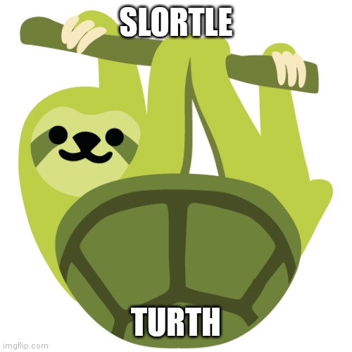 SLORTLE; TURTH | made w/ Imgflip meme maker