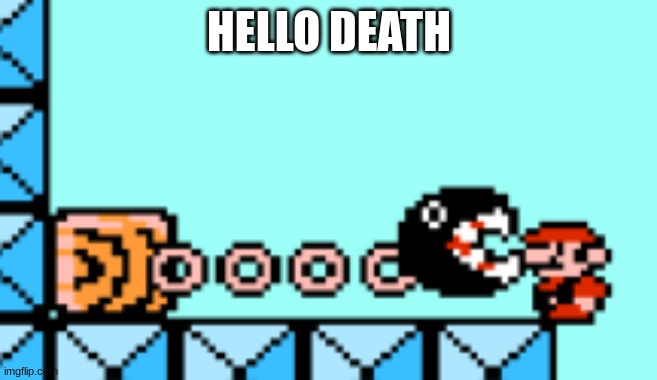 Chomp Chomp | HELLO DEATH | image tagged in super mario,chain chomp,eats your face | made w/ Imgflip meme maker